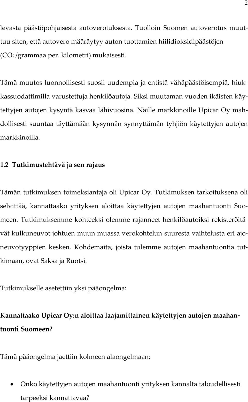 Näille markkinoille Upicar Oy mahdollisesti suuntaa täyttämään kysynnän synnyttämän tyhjiön käytettyjen autojen markkinoilla. 1.