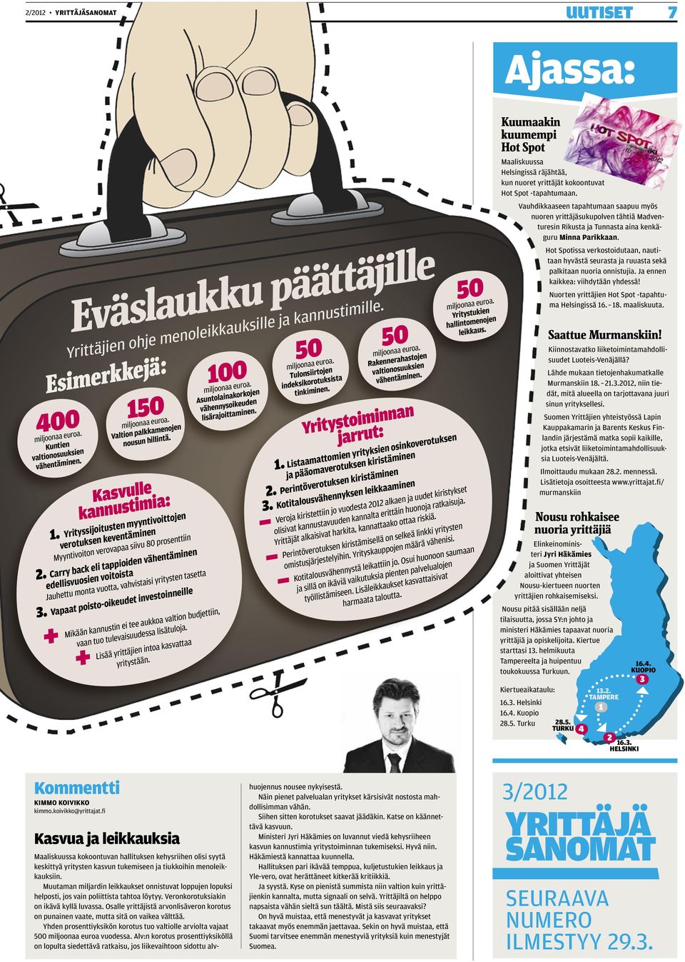 Yrityssijoitusten myyntivoittojen verotuksen keventäminen Myyntivoiton verovapaa siivu 80 prosenttiin 2.