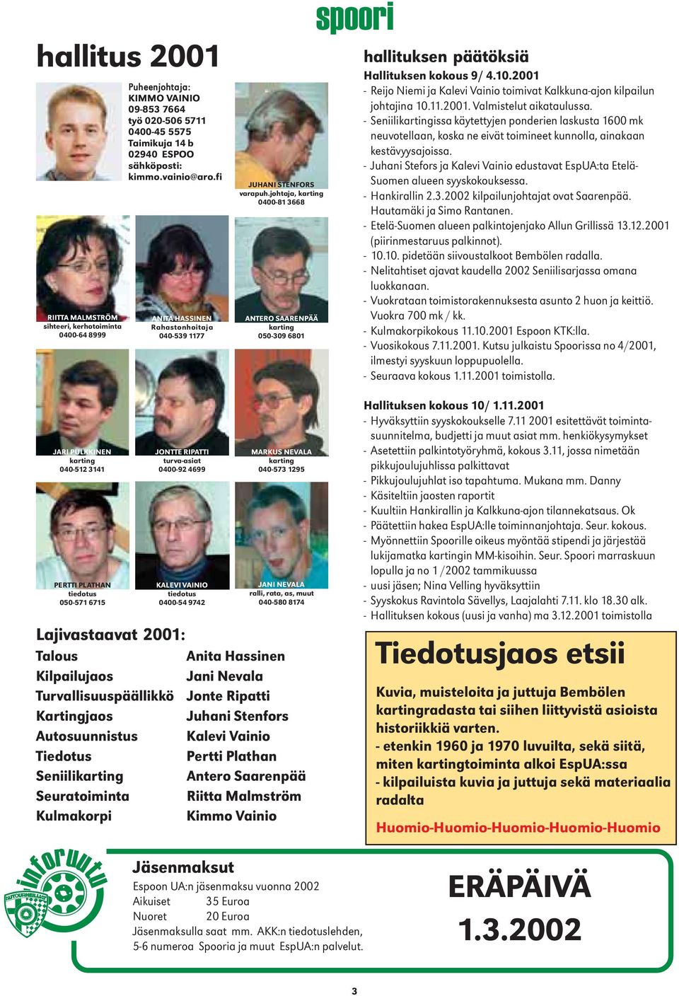 2001 -Reijo Niemi ja Kalevi Vainio toimivat Kalkkuna-ajon kilpailun johtajina 10.11.2001. Valmistelut aikataulussa.