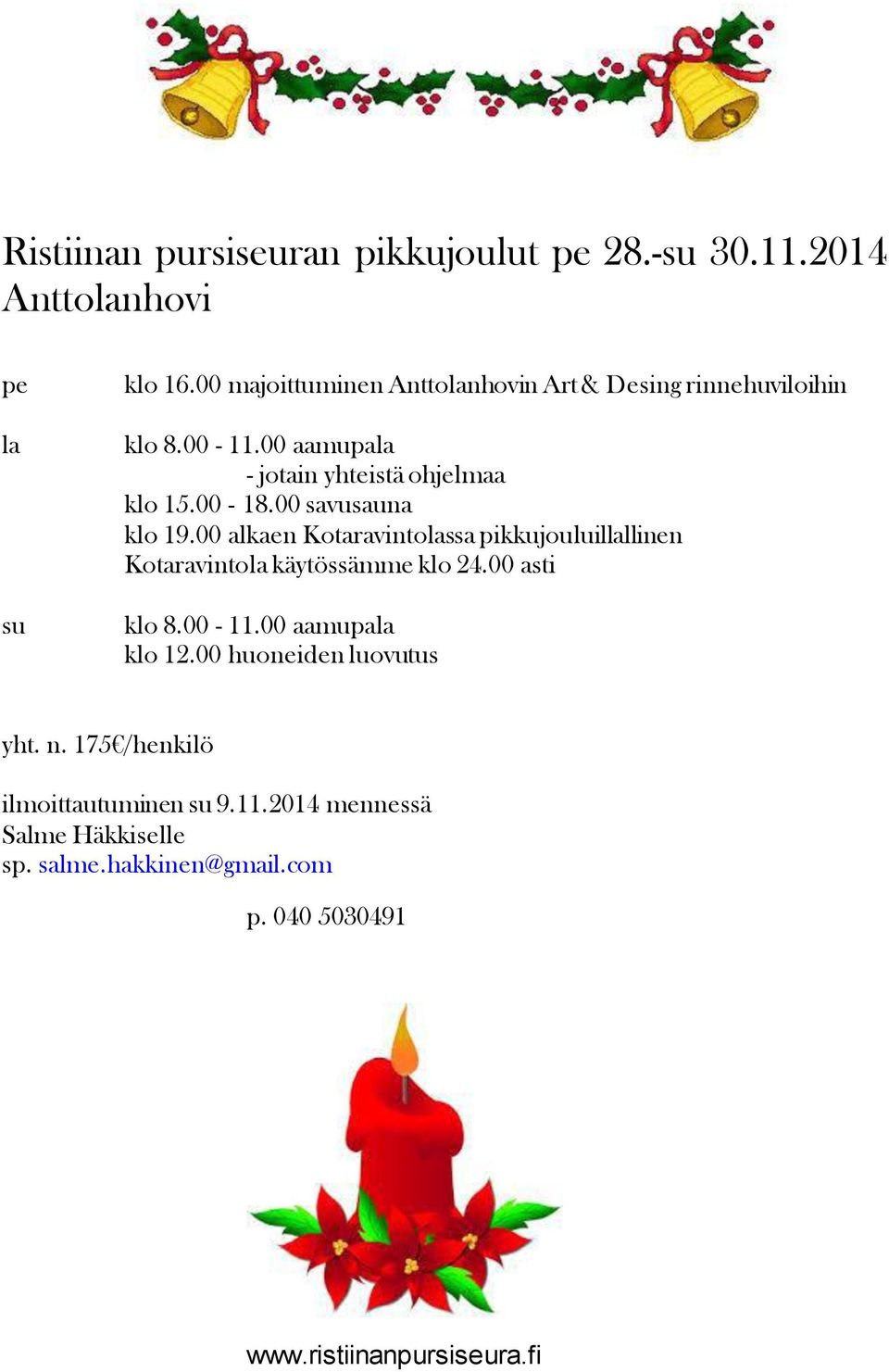 00 savusauna klo 19.00 alkaen Kotaravintolassa pikkujouluillallinen Kotaravintola käytössämme klo 24.00 asti klo 8.00-11.