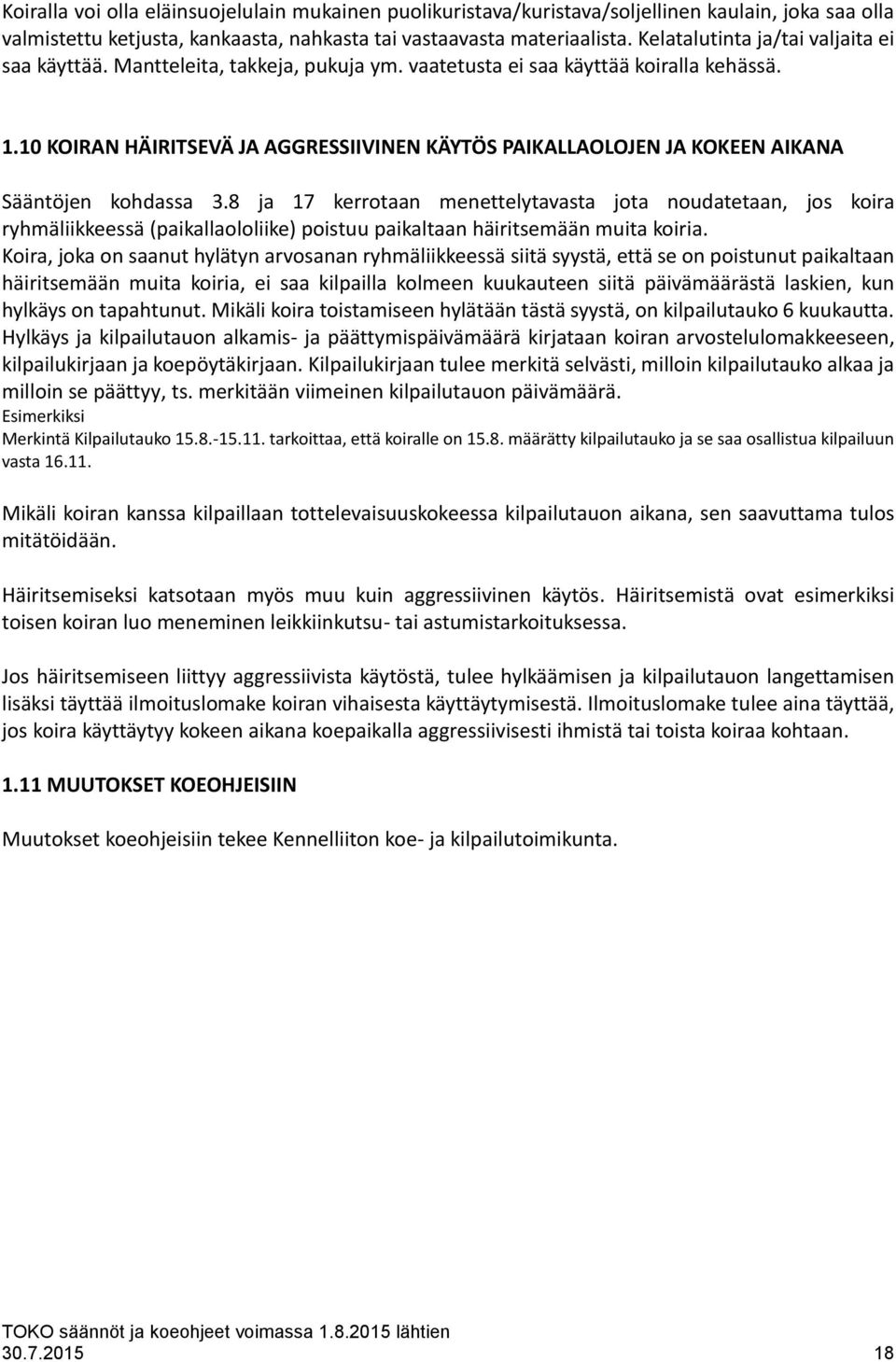 10 KOIRAN HÄIRITSEVÄ JA AGGRESSIIVINEN KÄYTÖS PAIKALLAOLOJEN JA KOKEEN AIKANA Sääntöjen kohdassa 3.