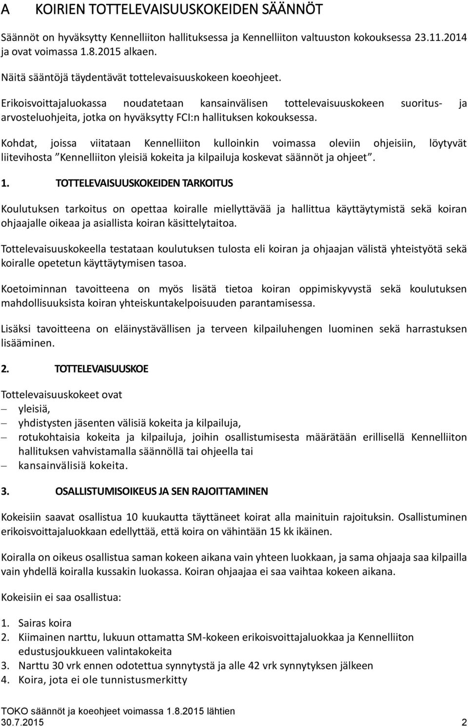 Erikoisvoittajaluokassa noudatetaan kansainvälisen tottelevaisuuskokeen suoritus- ja arvosteluohjeita, jotka on hyväksytty FCI:n hallituksen kokouksessa.