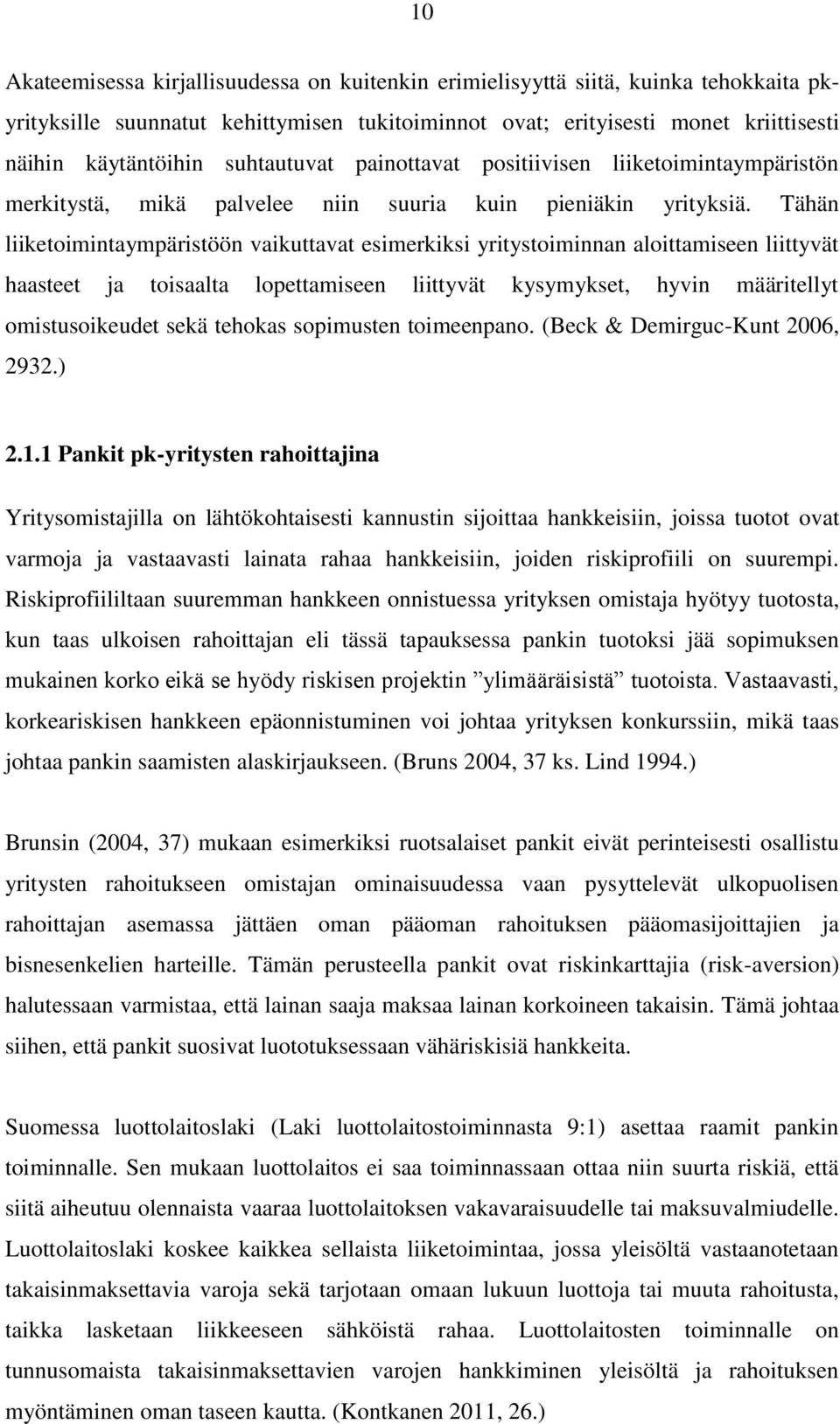 Tähän liiketoimintaympäristöön vaikuttavat esimerkiksi yritystoiminnan aloittamiseen liittyvät haasteet ja toisaalta lopettamiseen liittyvät kysymykset, hyvin määritellyt omistusoikeudet sekä tehokas