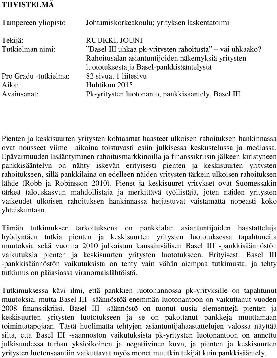 pankkisääntely, Basel III Pienten ja keskisuurten yritysten kohtaamat haasteet ulkoisen rahoituksen hankinnassa ovat nousseet viime aikoina toistuvasti esiin julkisessa keskustelussa ja mediassa.