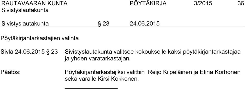 2015 23 valitsee kokoukselle kaksi pöytäkirjantarkastajaa ja yhden