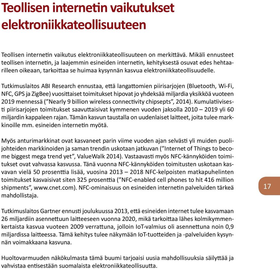 Tutkimuslaitos ABI Research ennustaa, että langattomien piirisarjojen (Bluetooth, Wi-Fi, NFC, GPS ja ZigBee) vuosittaiset toimitukset hipovat jo yhdeksää miljardia yksikköä vuoteen 2019 mennessä (