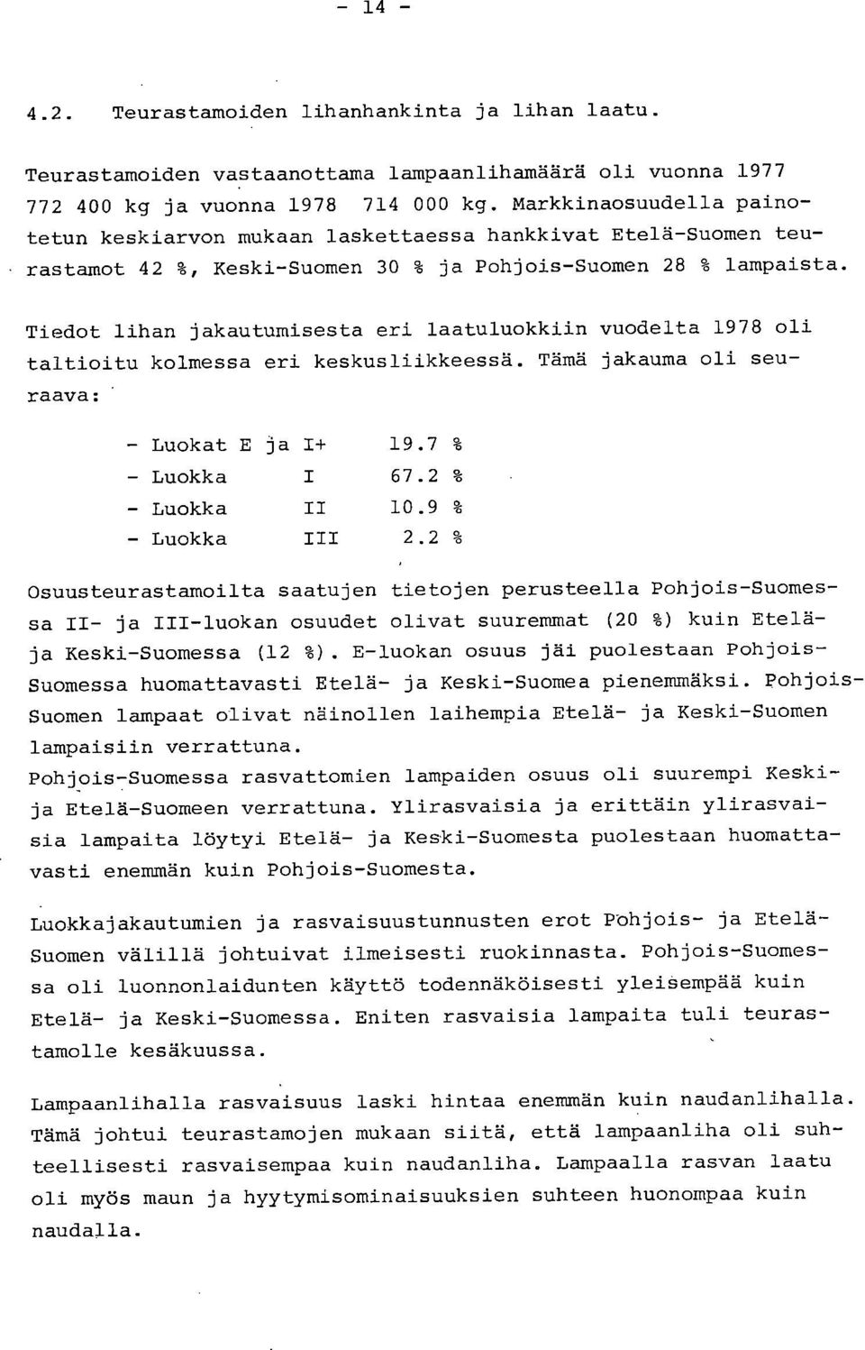 Tiedot lihan jakautumisesta eri laatuluokkiin vuodelta 1978 oli taltioitu kolmessa eri keskusliikkeessä. Tämä jakauma oli seuraava: Luokat E ja I+ 19.7 % Luokka 1 67.2 % Luokka II 10.9 % Luokka III 2.