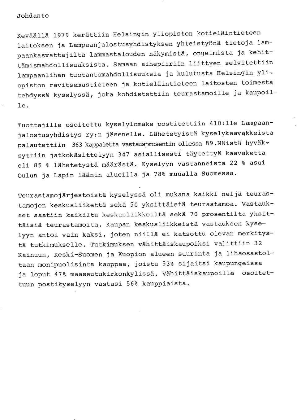 Samaan aihepiiriin liittyen selvitettiin lampaanlihan tuotantomahdollisuuksia ja kulutusta Helsingin yliopiston ravitsemustieteen ja kotieläintieteen laitosten toimesta tehdyssä kyselyssä, joka