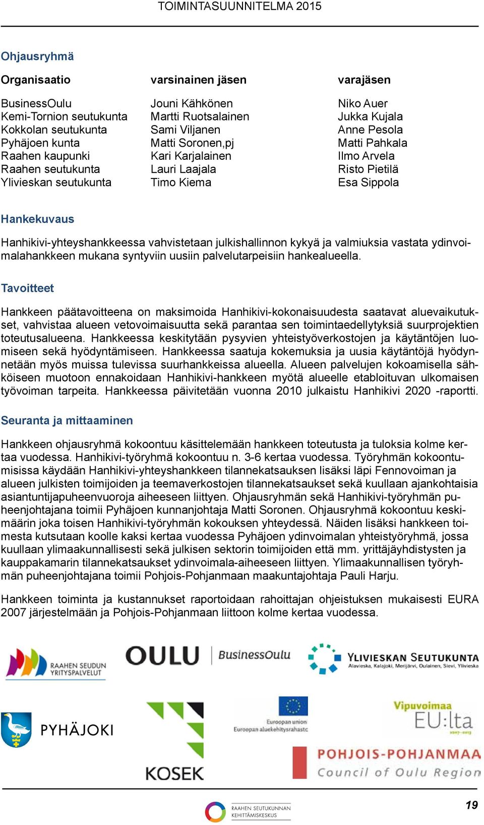 Hanhikivi-yhteyshankkeessa vahvistetaan julkishallinnon kykyä ja valmiuksia vastata ydinvoimalahankkeen mukana syntyviin uusiin palvelutarpeisiin hankealueella.