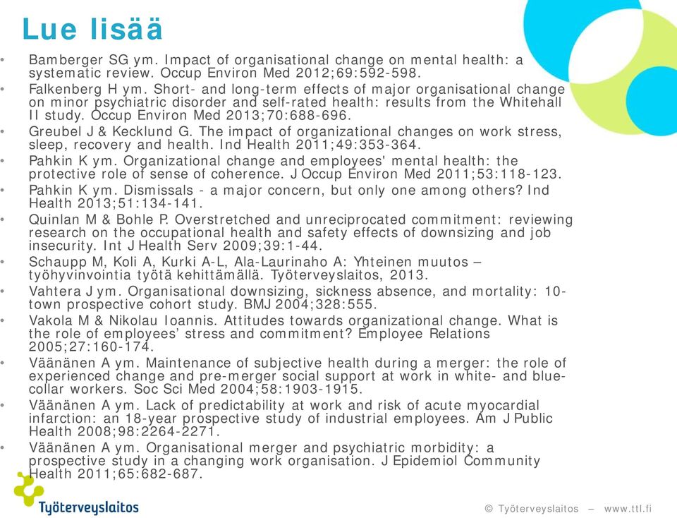 Greubel J & Kecklund G. The impact of organizational changes on work stress, sleep, recovery and health. Ind Health 2011;49:353-364. Pahkin K ym.