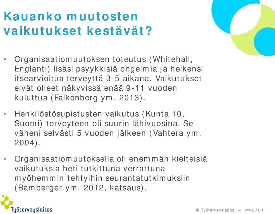 Vaikutukset eivät olleet näkyvissä enää 9-11 vuoden kuluttua (Falkenberg ym. 2013).