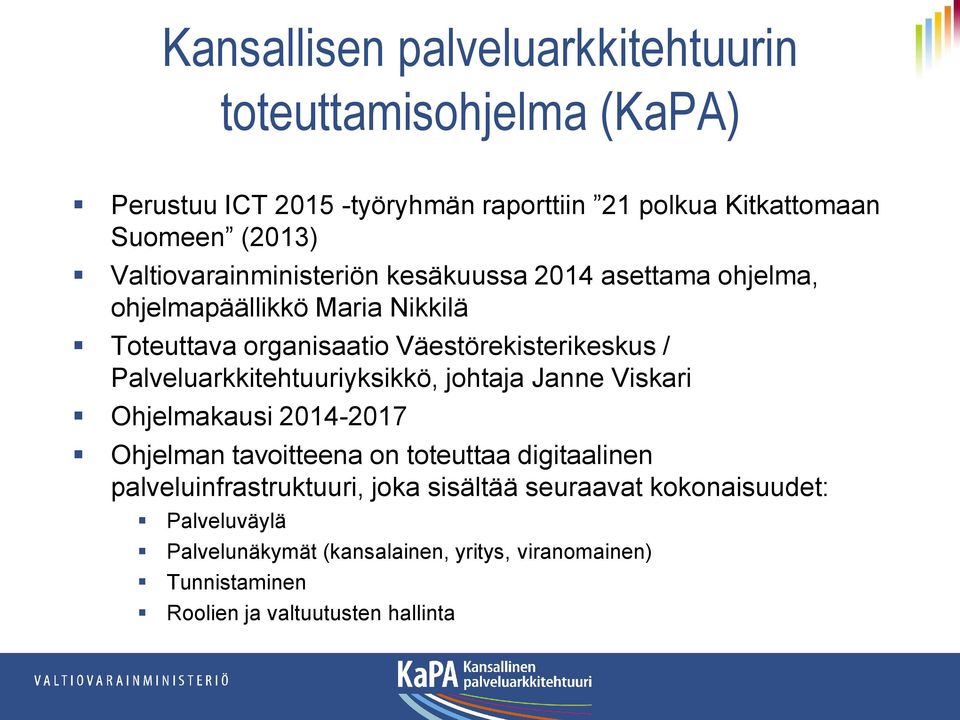 Palveluarkkitehtuuriyksikkö, johtaja Janne Viskari Ohjelmakausi 2014-2017 Ohjelman tavoitteena on toteuttaa digitaalinen