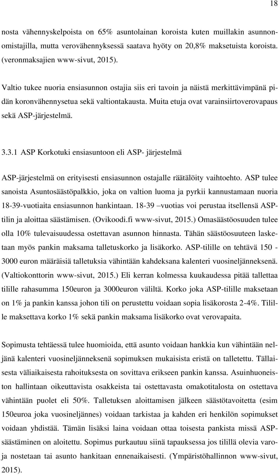 3.1 ASP Korkotuki ensiasuntoon eli ASP- järjestelmä ASP-järjestelmä on erityisesti ensiasunnon ostajalle räätälöity vaihtoehto.