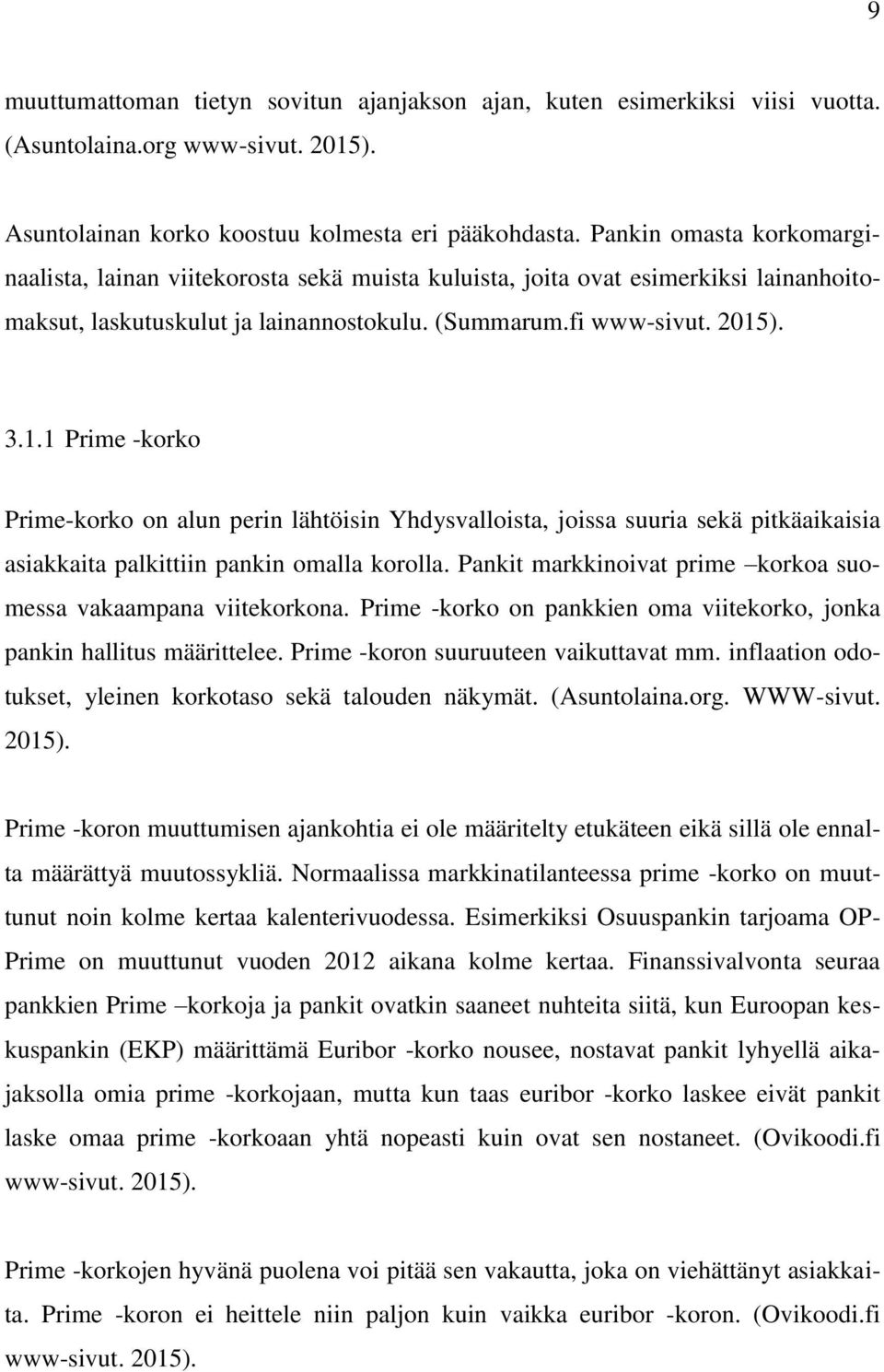 ). 3.1.1 Prime -korko Prime-korko on alun perin lähtöisin Yhdysvalloista, joissa suuria sekä pitkäaikaisia asiakkaita palkittiin pankin omalla korolla.