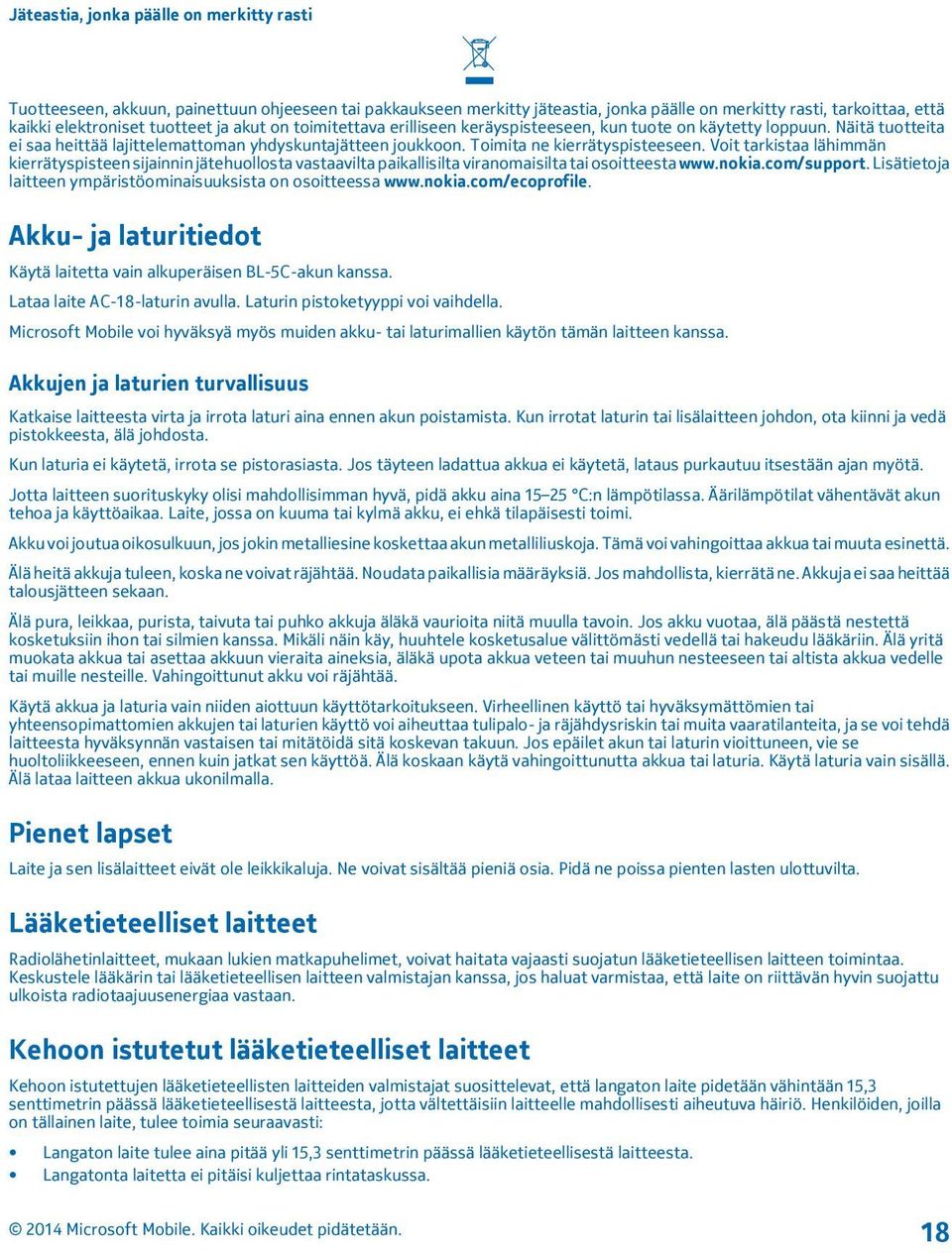 Voit tarkistaa lähimmän kierrätyspisteen sijainnin jätehuollosta vastaavilta paikallisilta viranomaisilta tai osoitteesta www.nokia.com/support.