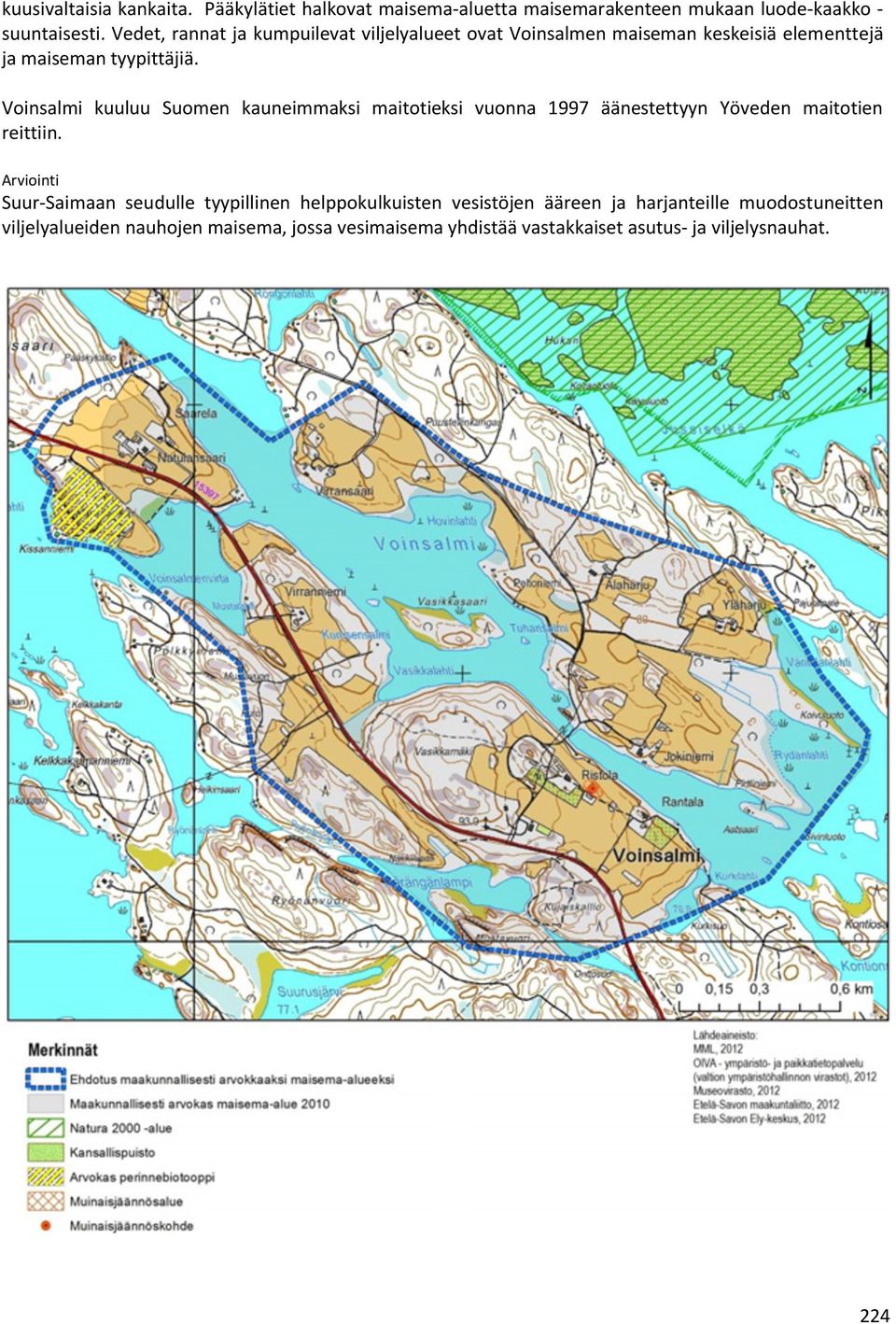 Voinsalmi kuuluu Suomen kauneimmaksi maitotieksi vuonna 1997 äänestettyyn Yöveden maitotien reittiin.