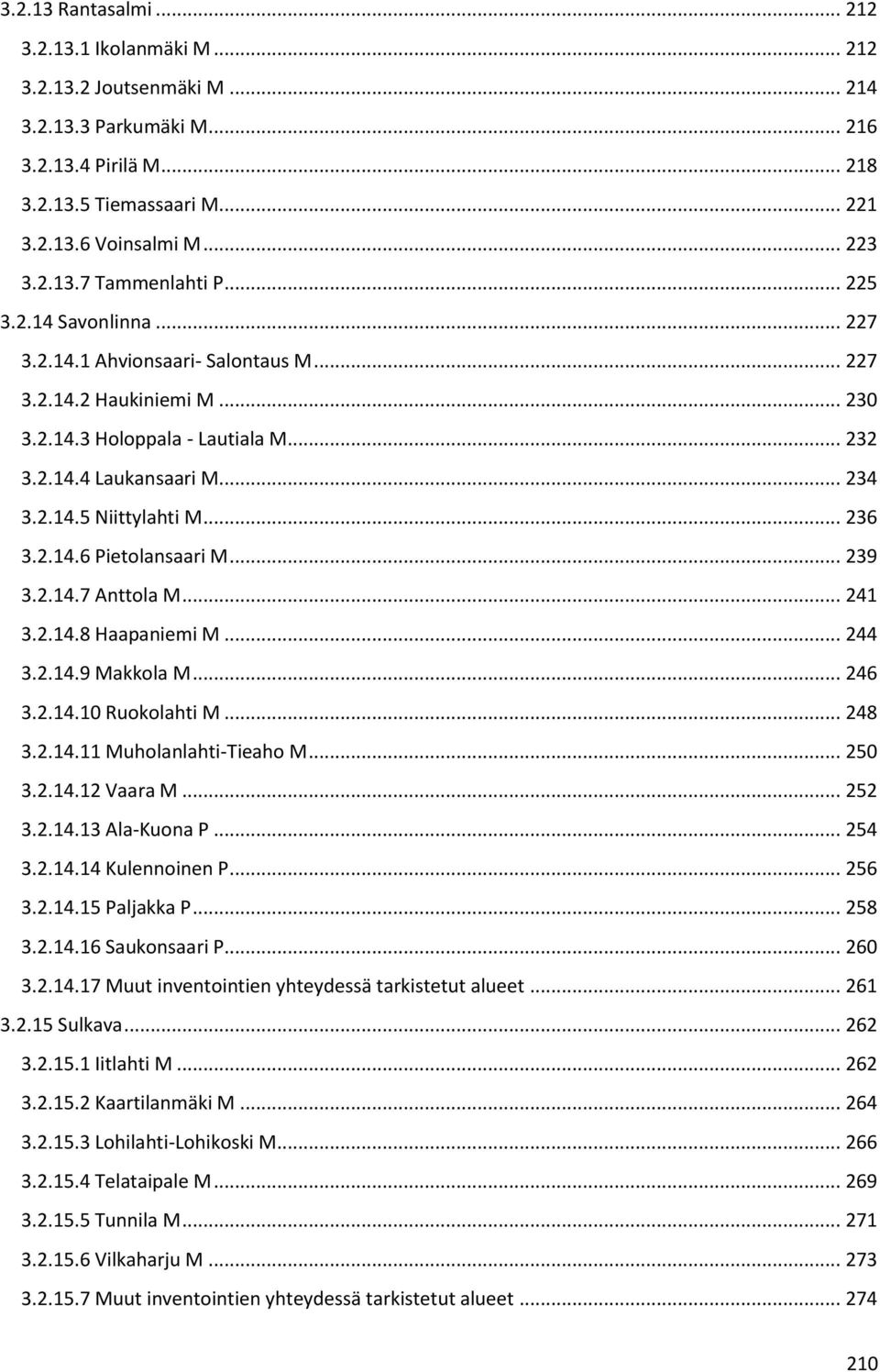 .. 236 3.2.14.6 Pietolansaari M... 239 3.2.14.7 Anttola M... 241 3.2.14.8 Haapaniemi M... 244 3.2.14.9 Makkola M... 246 3.2.14.10 Ruokolahti M... 248 3.2.14.11 Muholanlahti-Tieaho M... 250 3.2.14.12 Vaara M.