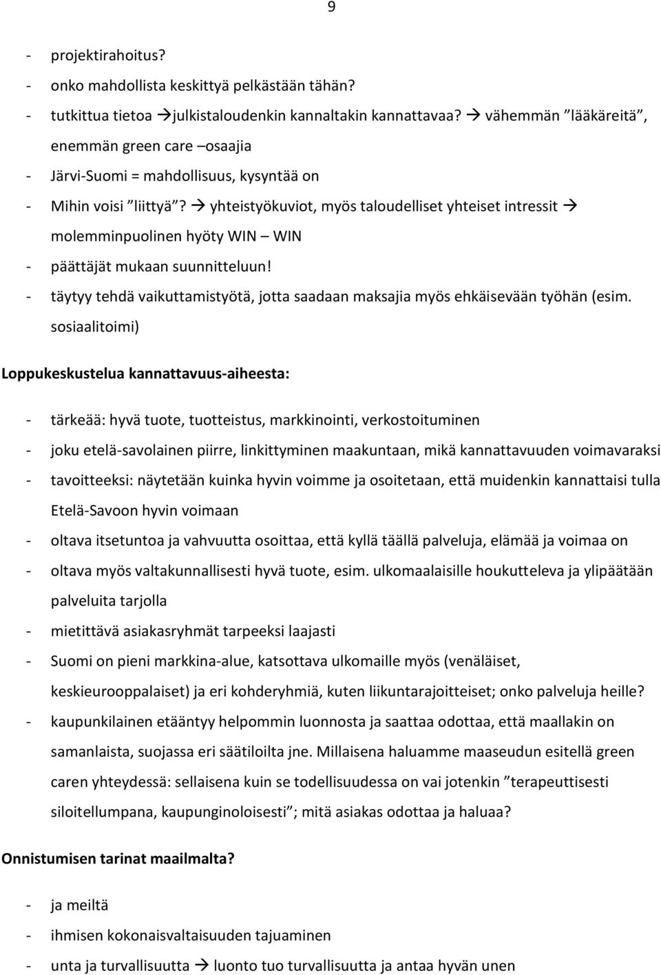 yhteistyökuviot, myös taloudelliset yhteiset intressit molemminpuolinen hyöty WIN WIN - päättäjät mukaan suunnitteluun!