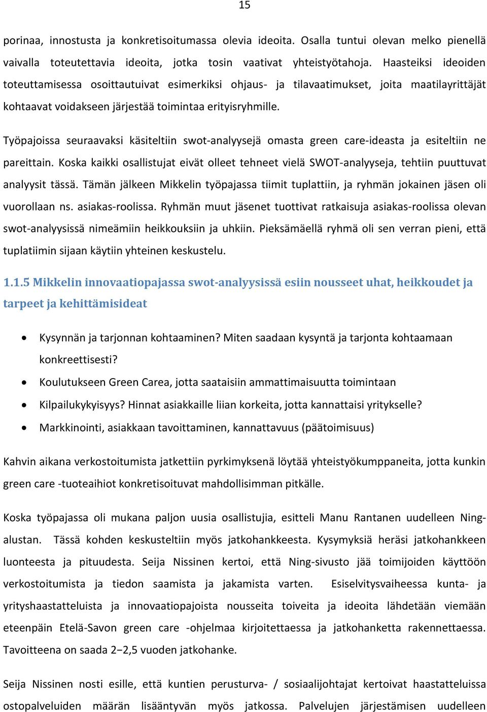 Työpajoissa seuraavaksi käsiteltiin swot-analyysejä omasta green care-ideasta ja esiteltiin ne pareittain.