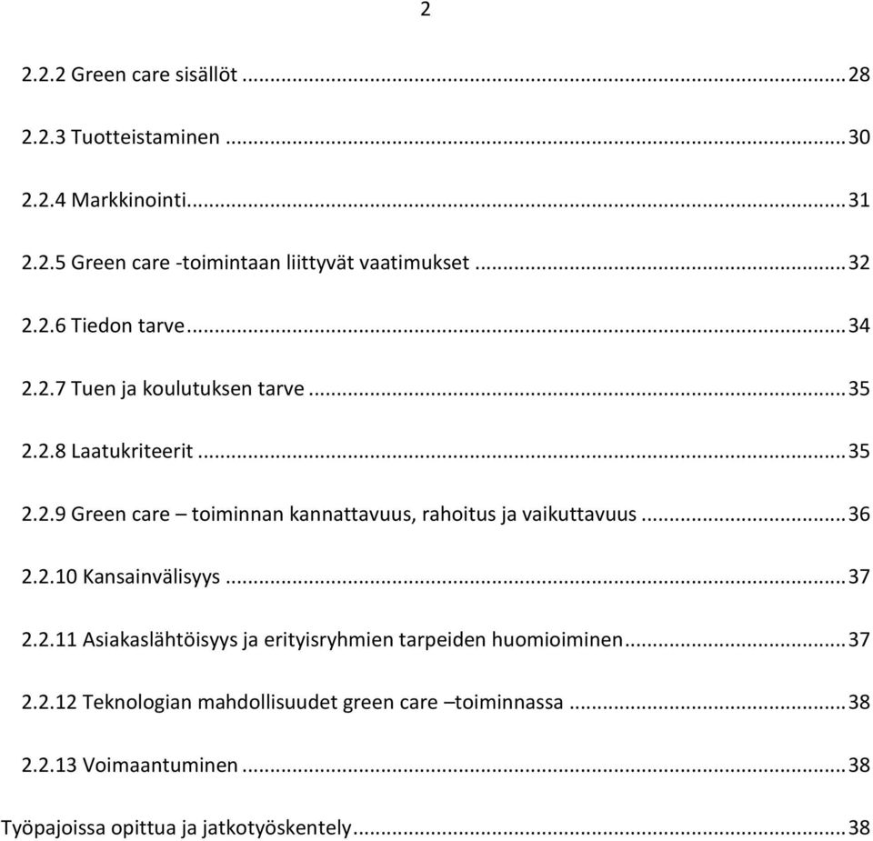 .. 36 2.2.10 Kansainvälisyys... 37 2.2.11 Asiakaslähtöisyys ja erityisryhmien tarpeiden huomioiminen... 37 2.2.12 Teknologian mahdollisuudet green care toiminnassa.