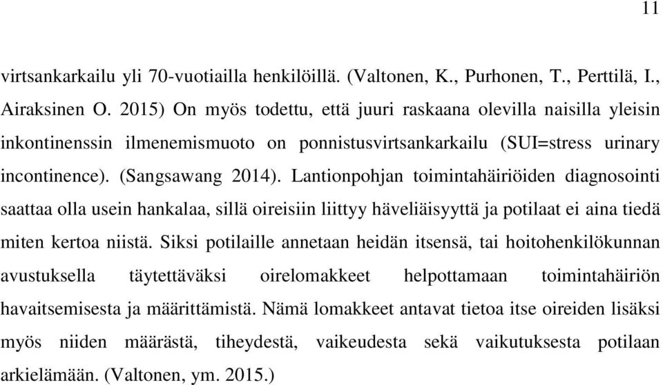 Lantionpohjan toimintahäiriöiden diagnosointi saattaa olla usein hankalaa, sillä oireisiin liittyy häveliäisyyttä ja potilaat ei aina tiedä miten kertoa niistä.