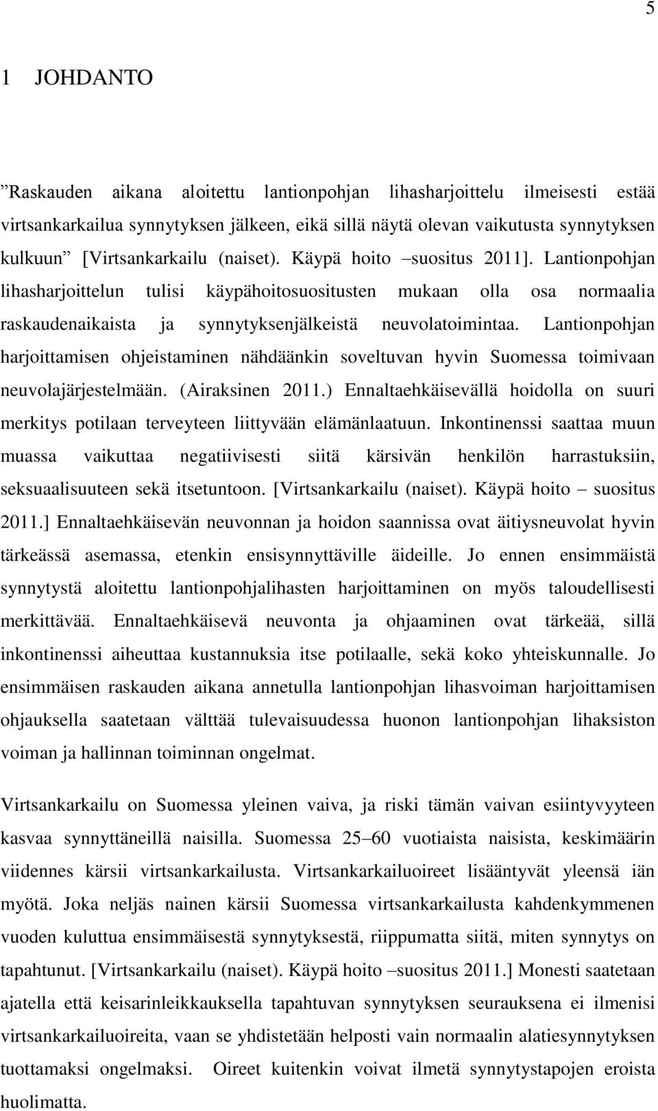 Lantionpohjan harjoittamisen ohjeistaminen nähdäänkin soveltuvan hyvin Suomessa toimivaan neuvolajärjestelmään. (Airaksinen 2011.