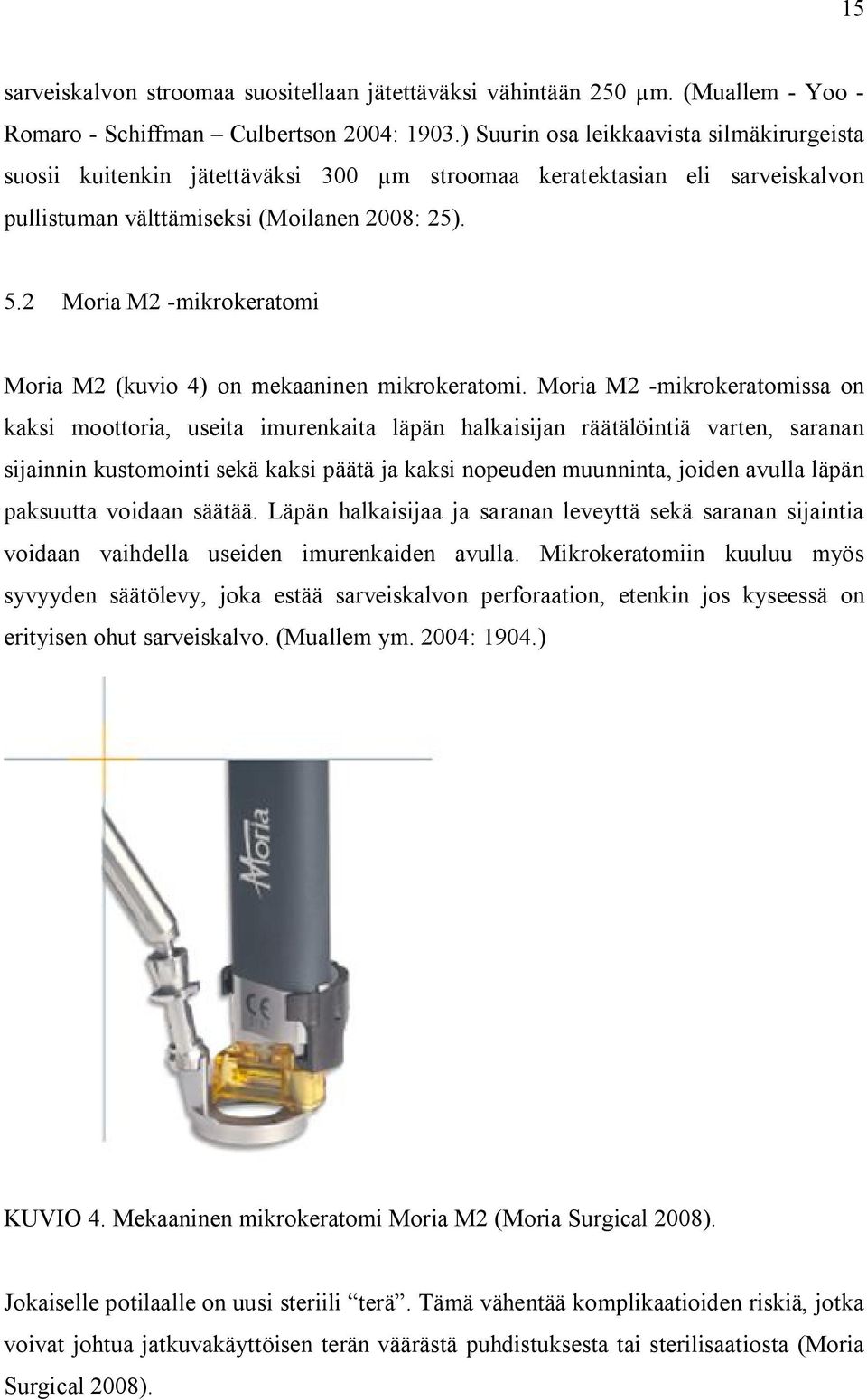 2 Moria M2 -mikrokeratomi Moria M2 (kuvio 4) on mekaaninen mikrokeratomi.