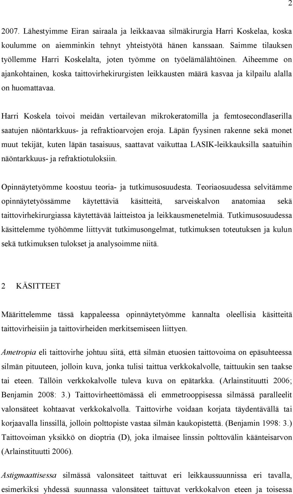 Harri Koskela toivoi meidän vertailevan mikrokeratomilla ja femtosecondlaserilla saatujen näöntarkkuus- ja refraktioarvojen eroja.