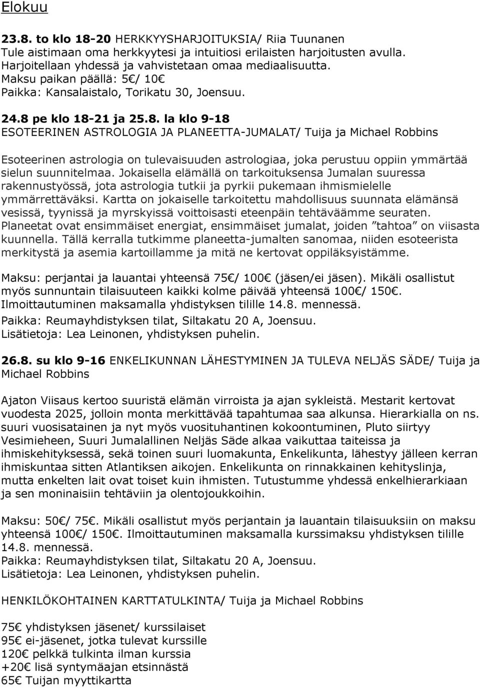 pe klo 18-21 ja 25.8. la klo 9-18 ESOTEERINEN ASTROLOGIA JA PLANEETTA-JUMALAT/ Tuija ja Michael Robbins Esoteerinen astrologia on tulevaisuuden astrologiaa, joka perustuu oppiin ymmärtää sielun suunnitelmaa.