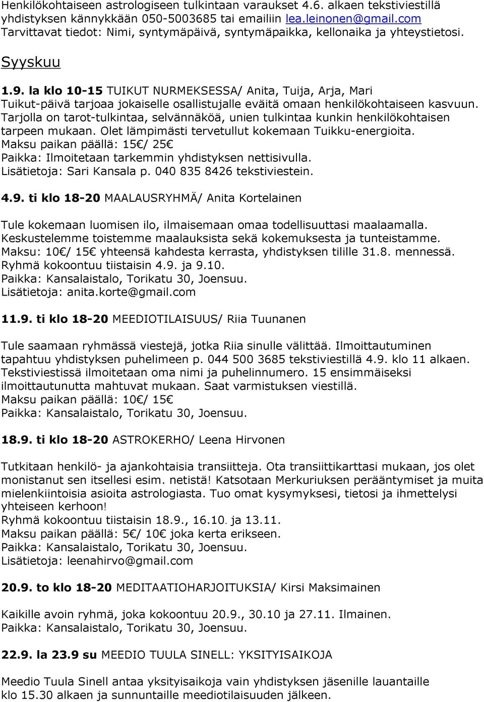 la klo 10-15 TUIKUT NURMEKSESSA/ Anita, Tuija, Arja, Mari Tuikut-päivä tarjoaa jokaiselle osallistujalle eväitä omaan henkilökohtaiseen kasvuun.