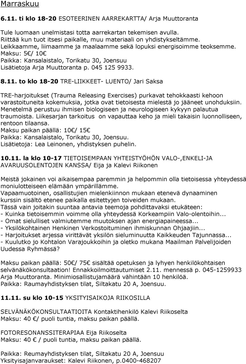 Maksu: 5 / 10 Paikka: Kansalaistalo, Torikatu 30, Joensuu Lisätietoja Arja Muuttoranta p. 045 125 9933. 8.11.