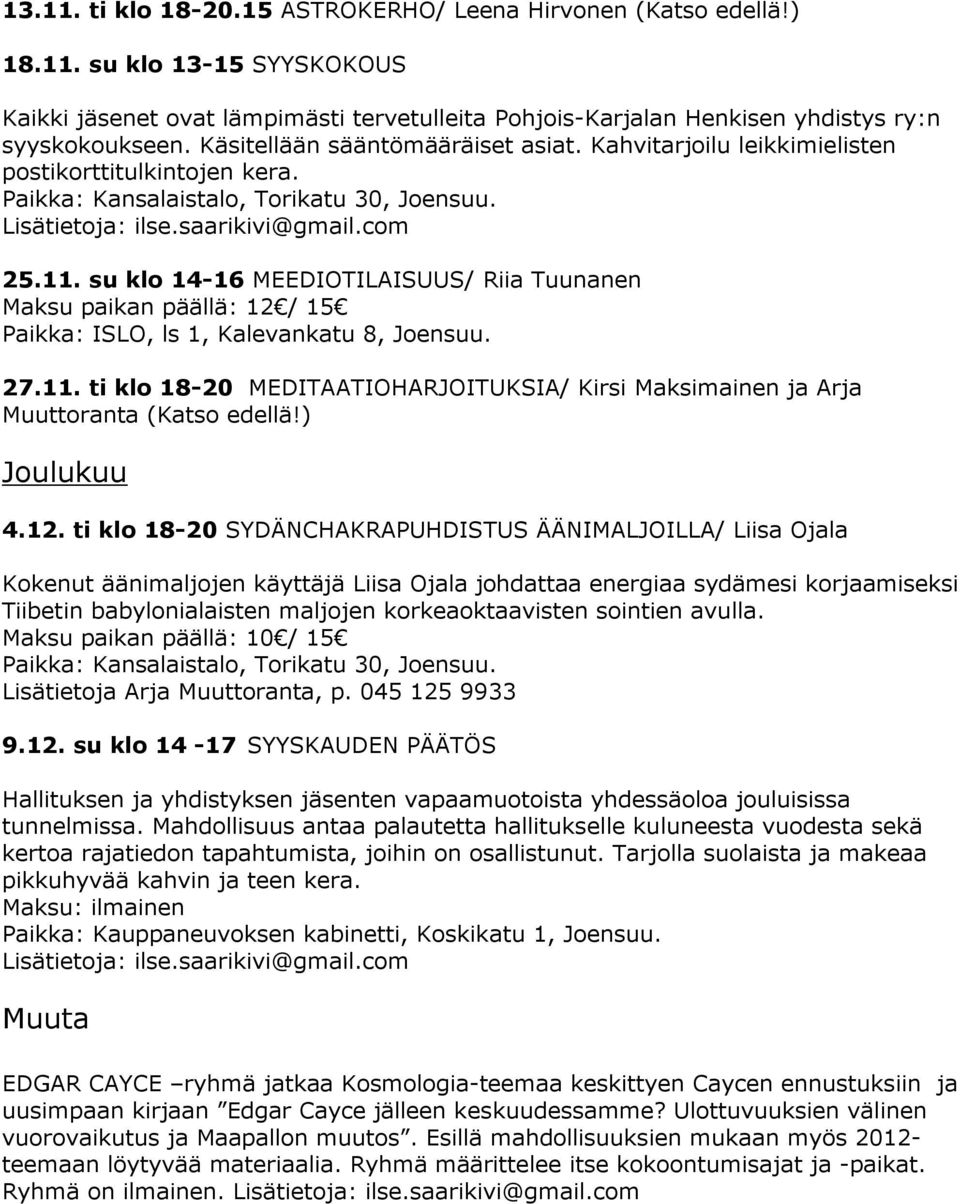 su klo 14-16 MEEDIOTILAISUUS/ Riia Tuunanen Maksu paikan päällä: 12 / 15 Paikka: ISLO, ls 1, Kalevankatu 8, Joensuu. 27.11.