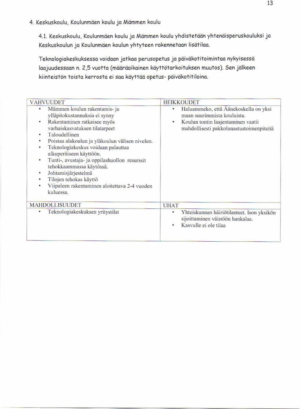 Sen jälkeen kiinte istön toista ke rrosta ei saa käyttää opetus- päiväkotitiloina.