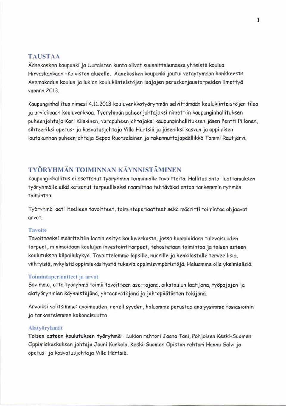 2013 kouluverkkotyöryhmän selvittäm ään koulukiinteistöjen tilaa ja arvioim aan kouluverkkoa.