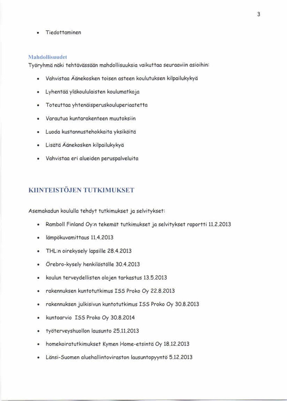 KIINTEISTÖJEN TUTKIMUKSET Asemakadun koululla tehdyt tutkimukset ja selvitykset: Ram boll Finland Oy:n tekem ät tutkim ukset ja selvitykset raportti 11.2.2013 lämpökuvamittaus 11.4.