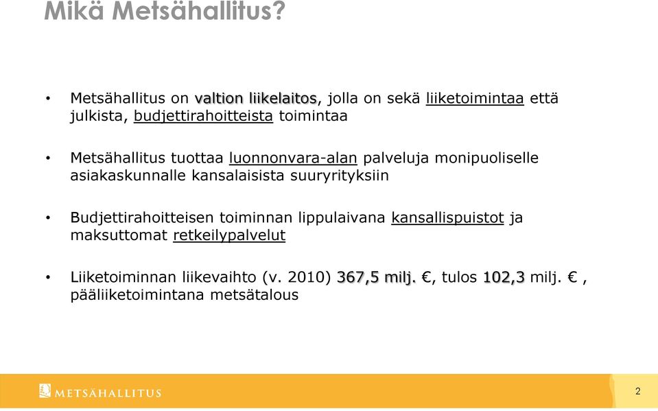 toimintaa Metsähallitus tuottaa luonnonvara-alan palveluja monipuoliselle asiakaskunnalle kansalaisista