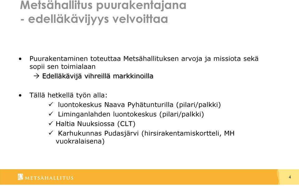 Tällä hetkellä työn alla: luontokeskus Naava Pyhätunturilla (pilari/palkki) Liminganlahden