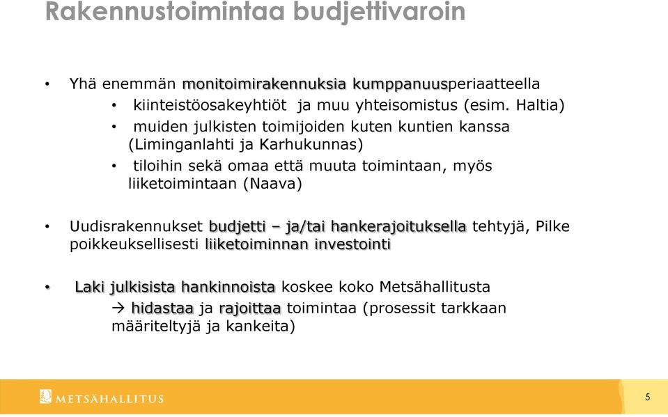 Haltia) muiden julkisten toimijoiden kuten kuntien kanssa (Liminganlahti ja Karhukunnas) tiloihin sekä omaa että muuta toimintaan, myös