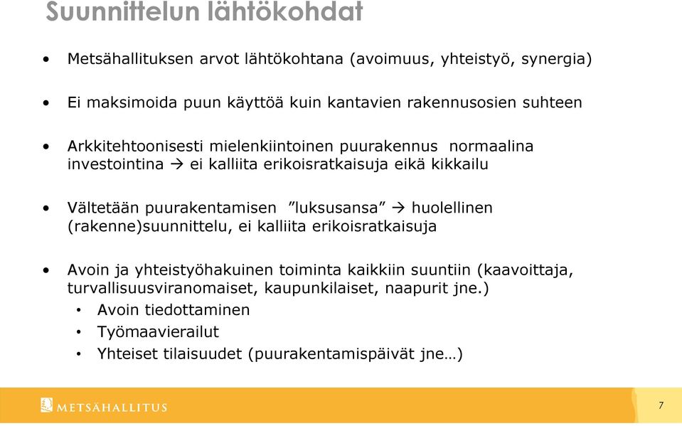 Vältetään puurakentamisen luksusansa huolellinen (rakenne)suunnittelu, ei kalliita erikoisratkaisuja Avoin ja yhteistyöhakuinen toiminta kaikkiin