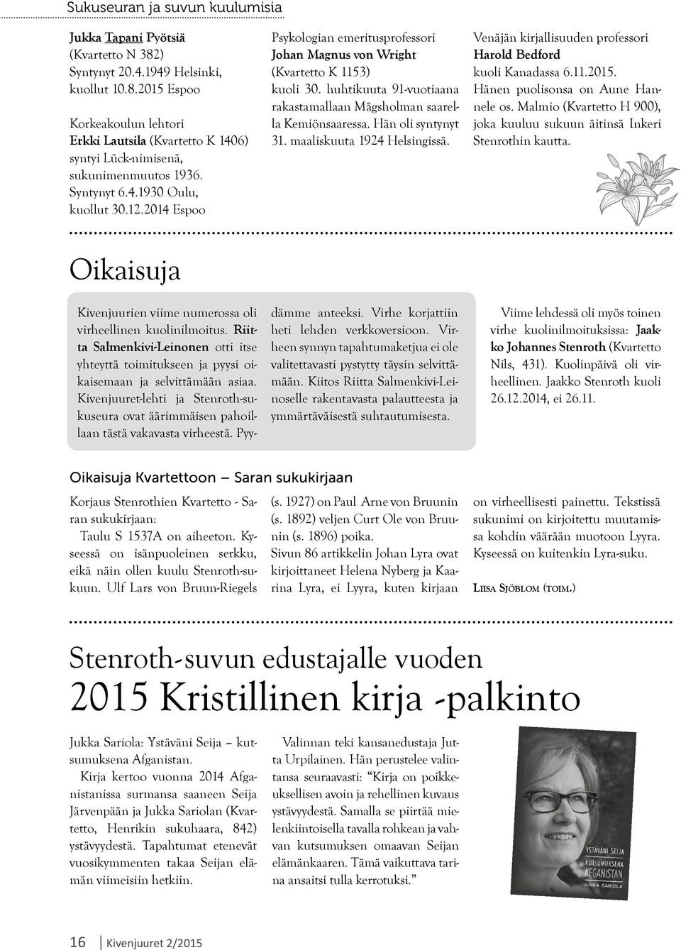 huhtikuuta 91-vuotiaana rakastamallaan Mågsholman saarella Kemiönsaaressa. Hän oli syntynyt 31. maaliskuuta 1924 Helsingissä. Venäjän kirjallisuuden professori Harold Bedford kuoli Kanadassa 6.11.