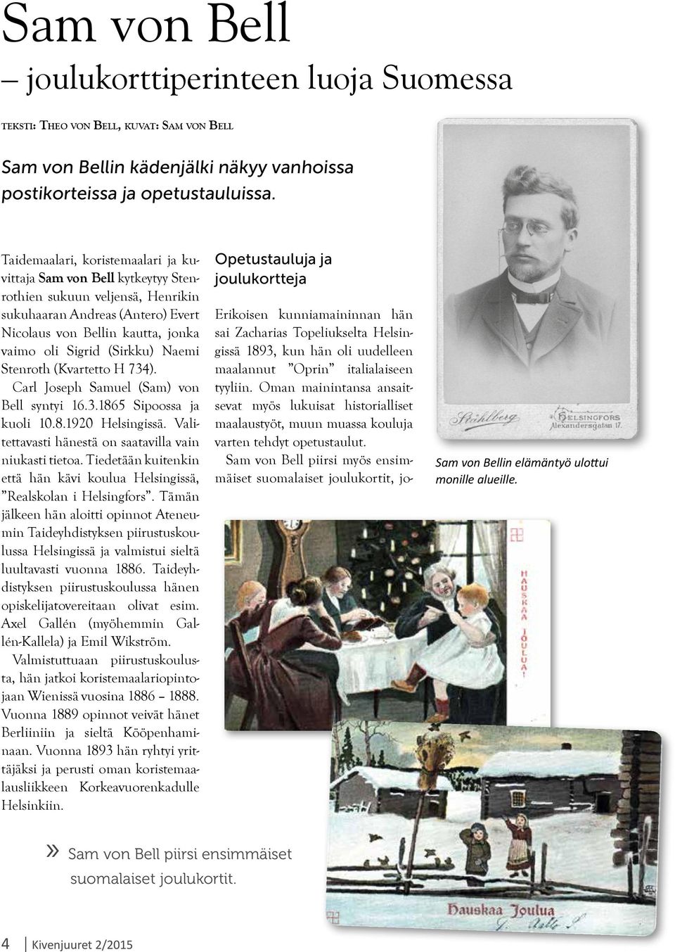 Naemi Stenroth (Kvartetto H 734). Carl Joseph Samuel (Sam) von Bell syntyi 16.3.1865 Sipoossa ja kuoli 10.8.1920 Helsingissä. Valitettavasti hänestä on saatavilla vain niukasti tietoa.