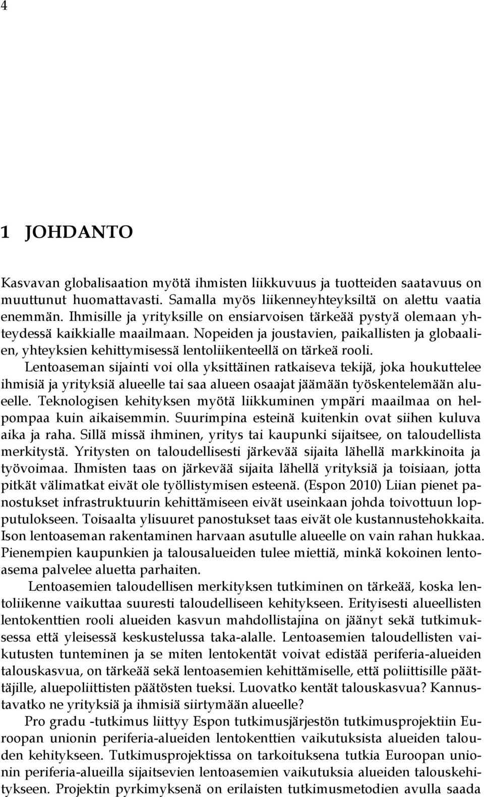 Nopeiden ja joustavien, paikallisten ja globaalien, yhteyksien kehittymisessä lentoliikenteellä on tärkeä rooli.