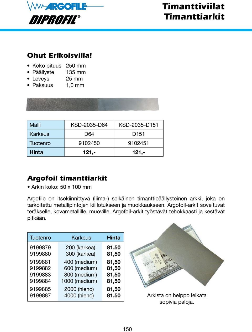 Argofile on itsekiinnittyvä (liima-) selkäinen timanttipäällysteinen arkki, joka on tarkoitettu metallipintojen kiillotukseen ja muokkaukseen.