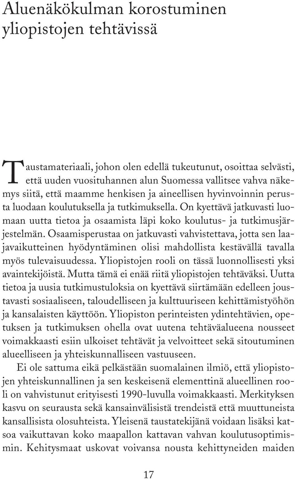 Osaamisperustaa on jatkuvasti vahvistettava, jotta sen laajavaikutteinen hyödyntäminen olisi mahdollista kestävällä tavalla myös tulevaisuudessa.