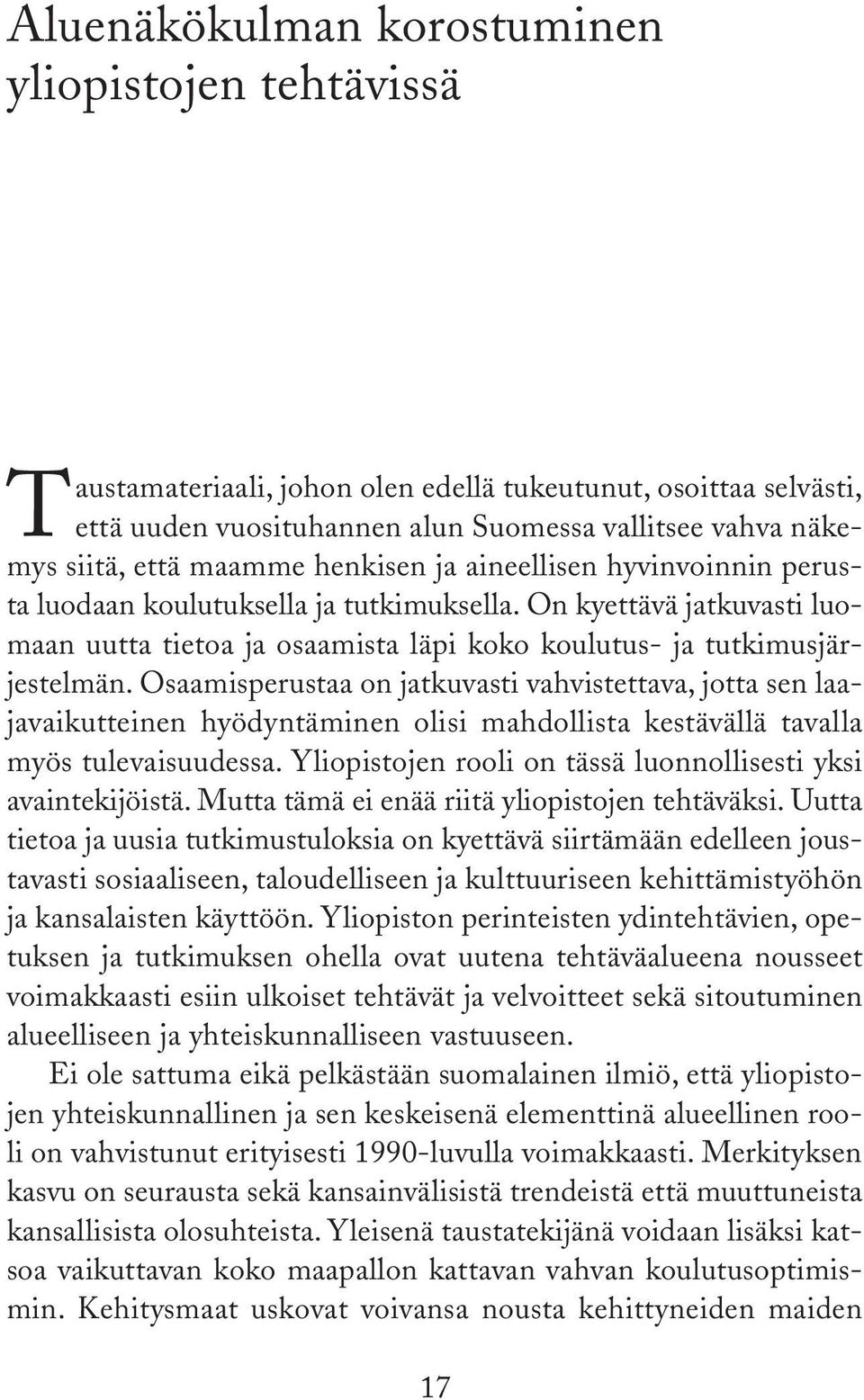 Osaamisperustaa on jatkuvasti vahvistettava, jotta sen laajavaikutteinen hyödyntäminen olisi mahdollista kestävällä tavalla myös tulevaisuudessa.