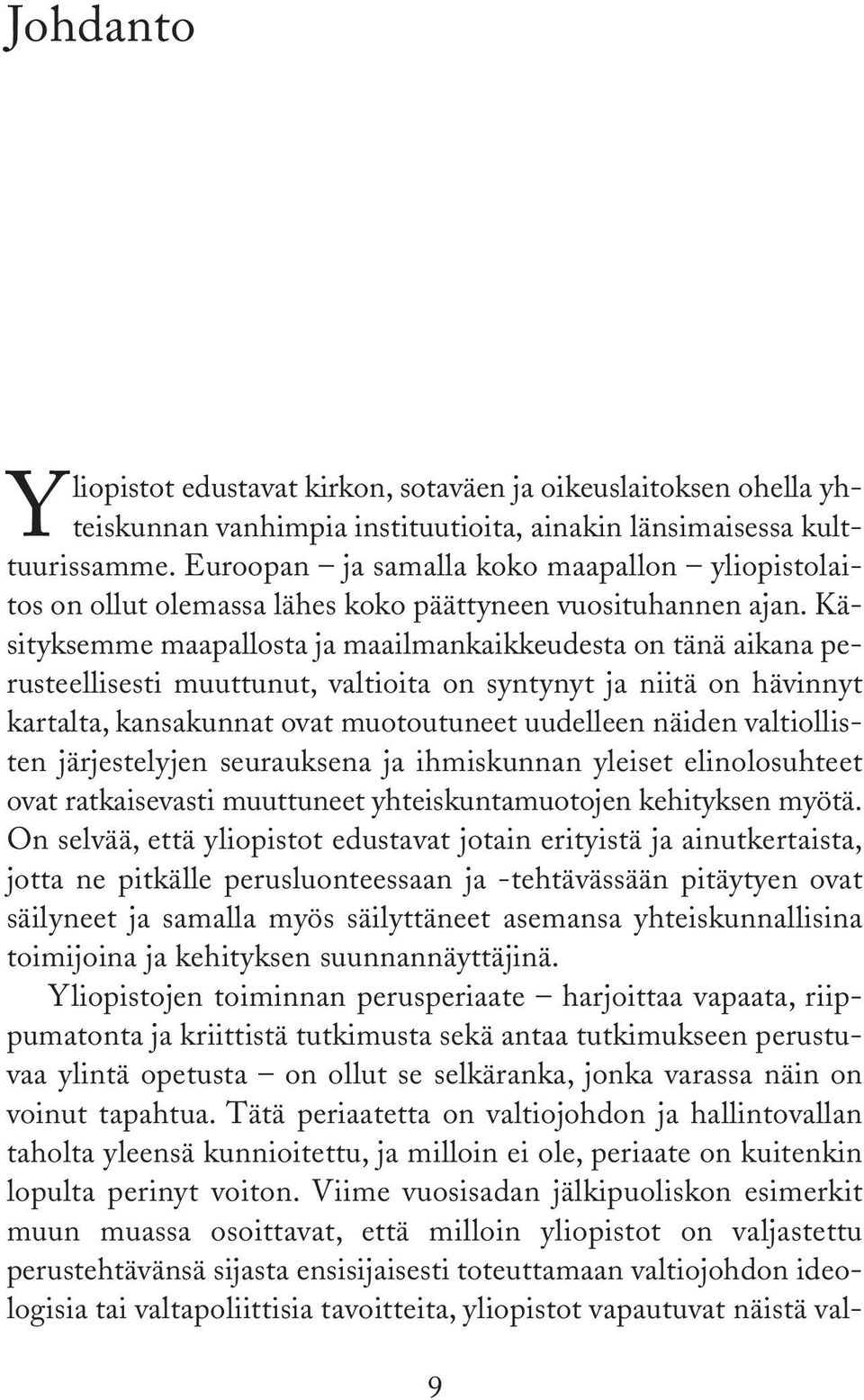 Käsityksemme maapallosta ja maailmankaikkeudesta on tänä aikana perusteellisesti muuttunut, valtioita on syntynyt ja niitä on hävinnyt kartalta, kansakunnat ovat muotoutuneet uudelleen näiden