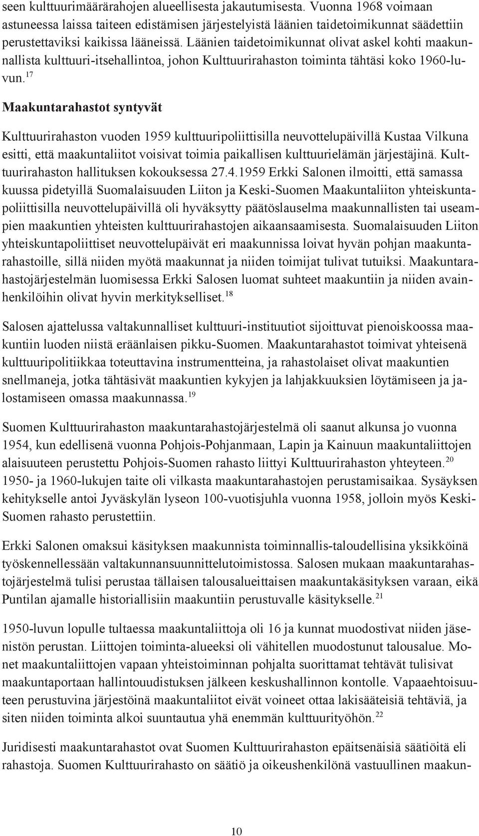 Läänien taidetoimikunnat olivat askel kohti maakunnallista kulttuuri-itsehallintoa, johon Kulttuurirahaston toiminta tähtäsi koko 1960-luvun.