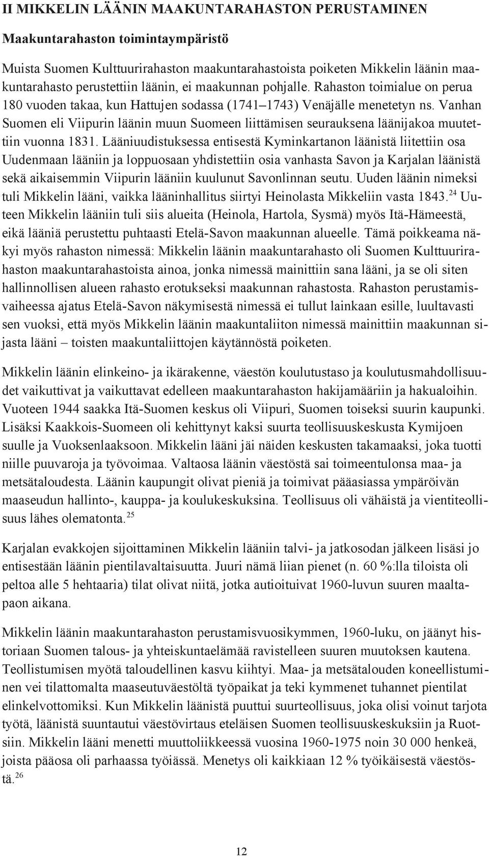 Vanhan Suomen eli Viipurin läänin muun Suomeen liittämisen seurauksena läänijakoa muutettiin vuonna 1831.