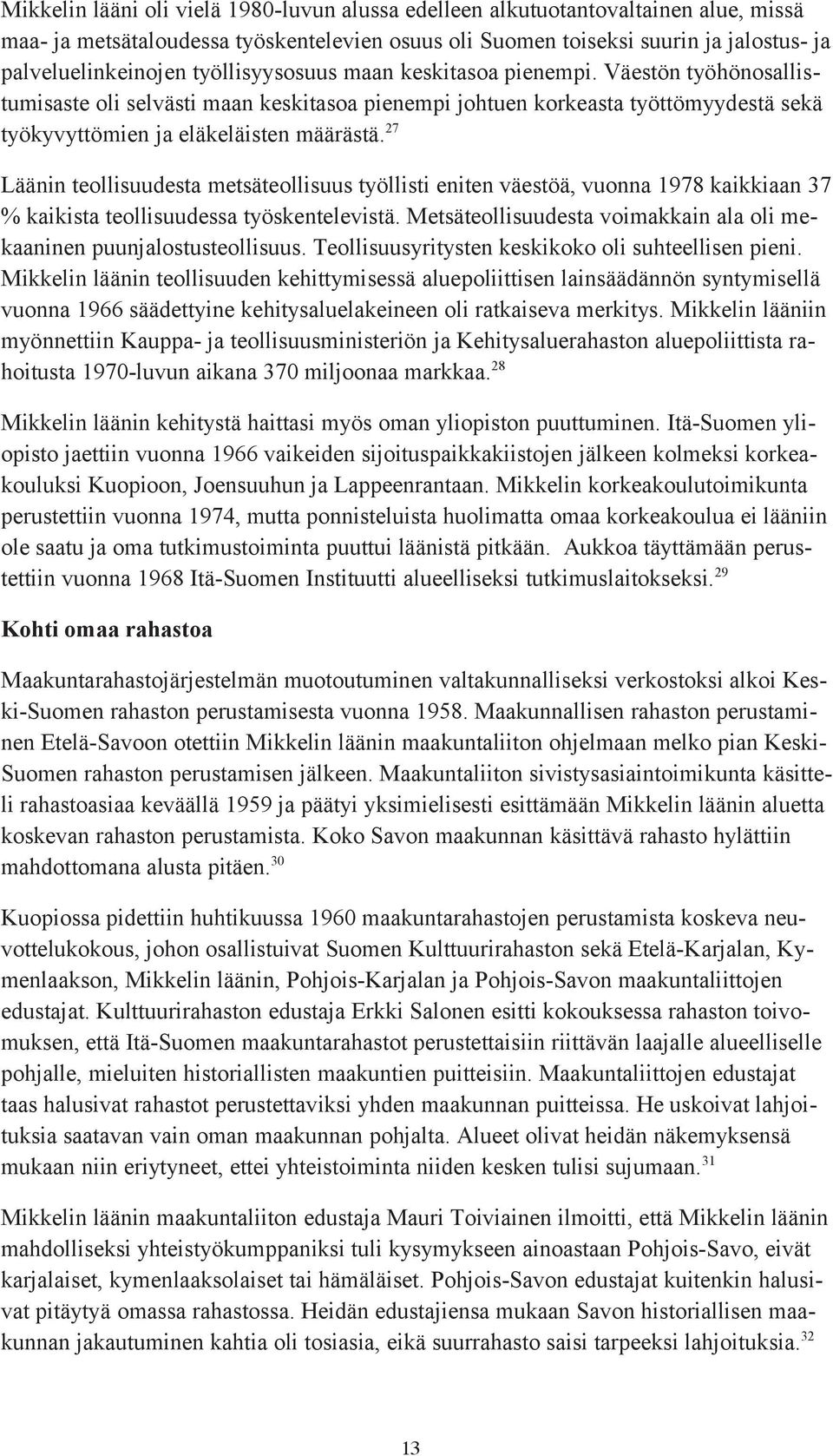 27 Läänin teollisuudesta metsäteollisuus työllisti eniten väestöä, vuonna 1978 kaikkiaan 37 % kaikista teollisuudessa työskentelevistä.