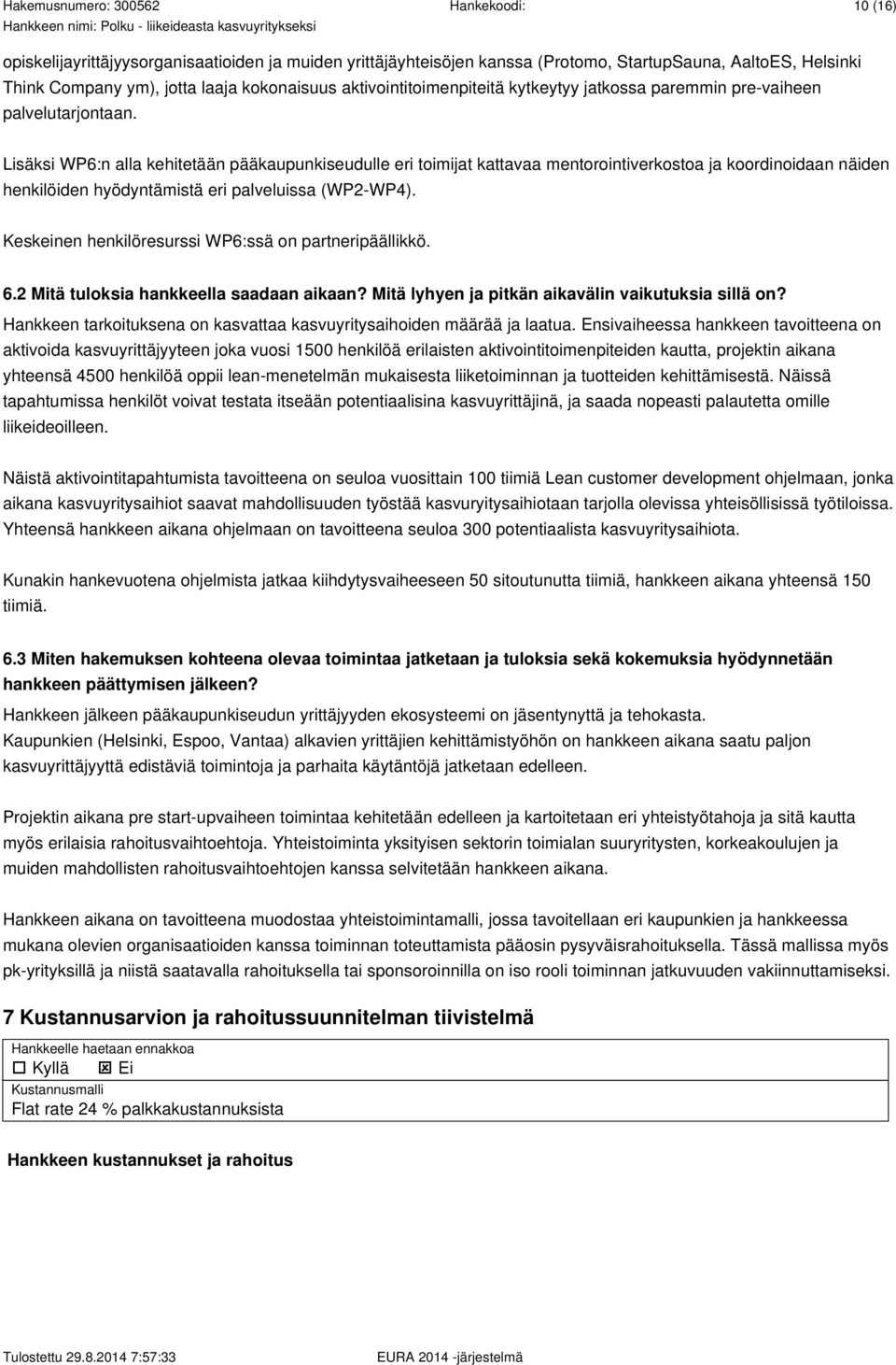 Lisäksi WP6:n alla kehitetään pääkaupunkiseudulle eri toimijat kattavaa mentorointiverkostoa ja koordinoidaan näiden henkilöiden hyödyntämistä eri palveluissa (WP2-WP4).